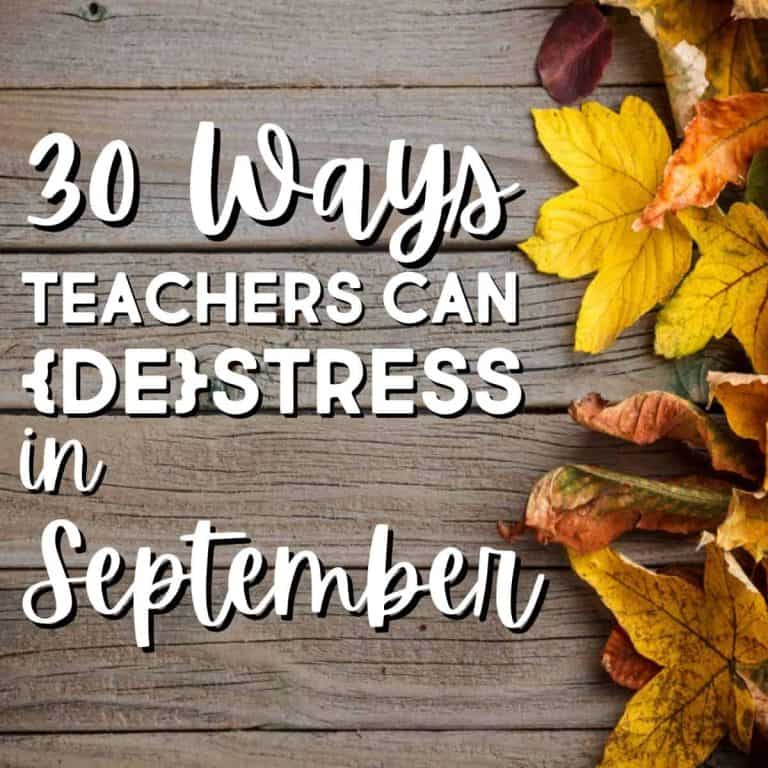 Text over a rustic wooden background with yellow and orange autumn leaves reads: 30 Ways Teachers Can Destress in September.