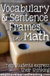 Developing students' language skills in math is important if we expect them to express all the thinking that is going on in their heads. Giving students sentence frames and vocabulary words as well as practice ensures that they have the tools to be successful learners.