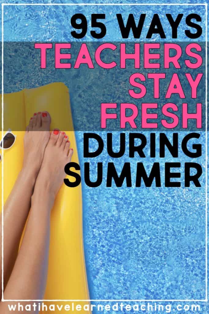How do teachers keep up on all the latest trends in education?  How do they keep themselves motivated and fresh every year?  Here are 95  ideas from elementary teachers just like you, who want to be the best teacher they can be.  These are things that teachers do over the summer to stay fresh for school. #teachersummer #whatihavelearnedteaching
