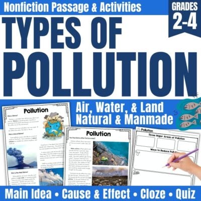 Pollution Reading Passage and Comprehension Activities cover grades 2-4, with nonfiction texts on air, water, and land pollution. Includes main idea, cause & effect, cloze practice, quizzes, and engaging exercises for students.
