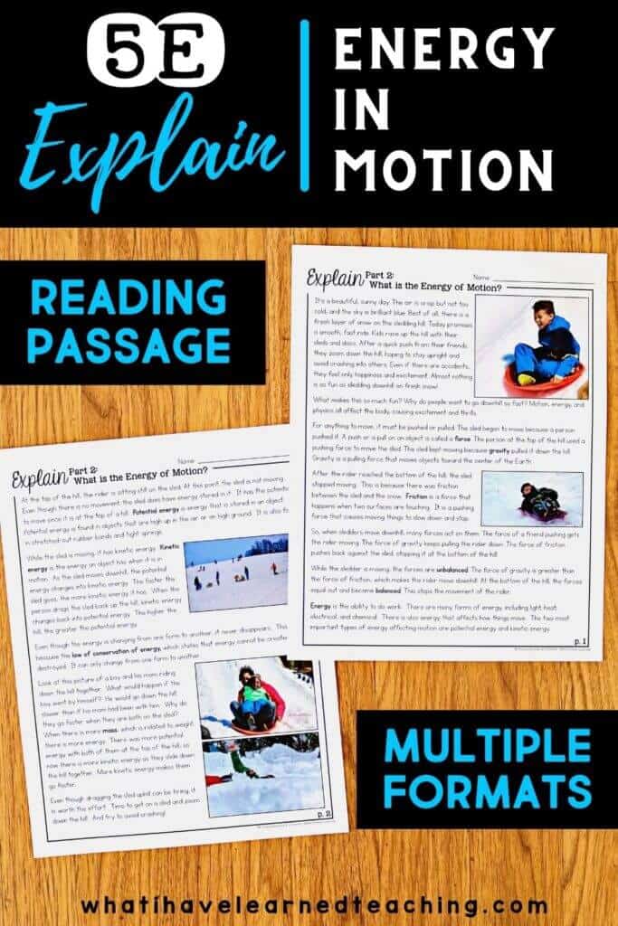 This Energy in Motion 5E Science Unit Plan is an inquiry-based unit where students learn about how energy affects motion. Students explore how energy and speed are related, observe the motion of different objects, analyze and interpret data to explore the relationship of energy and motion, and more. The unit includes three parts for each of the 5E's (Engage, Explore, Explain, Extend, and Evaluate) and more.