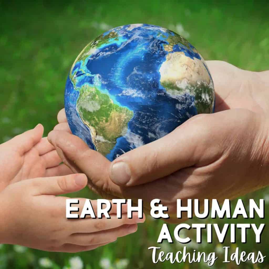Two hands gently hold a globe with visible continents, set against a grassy background. At the bottom, the text highlights Earth and Human Activity Teaching Ideas.