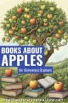 An illustration of an apple tree with red and green apples. Stacks of books and a notebook are under the tree. Text reads: Books about Apples for Elementary Students—explore engaging books on apples at whatihavelearnedteaching.com.