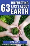 Four childrens hands are cupped together holding a round piece of moss with Earth’s continents visible, with text above reading 63 Interesting Facts About Earth for Kids. Website URL is at the bottom.
